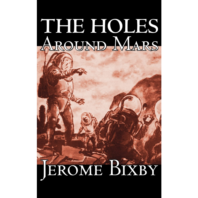 按需印刷The Holes Around Mars by Jerome Bixby, Science Fiction, Adventure[9781463896102]