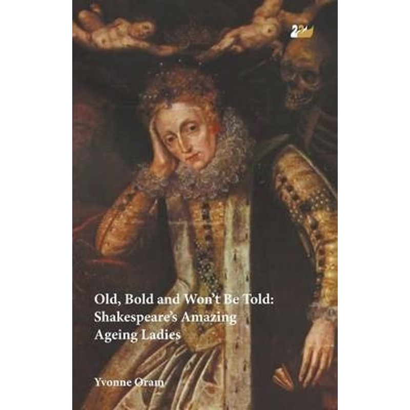 按需印刷Old, Bold and Won't Be Told:Shakespeare's Amazing Ageing Ladies[9780857282033]