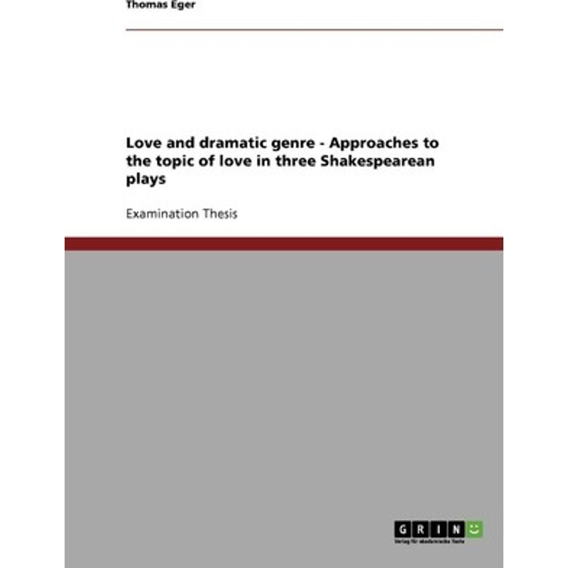 按需印刷Love and dramatic genre - Approaches to the topic of love in three Shakespearean plays[9783638744966]