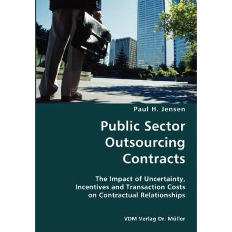 预订Public Sector Outsourcing Contracts- The Impact of Uncertainty, Incentives and Transaction Costs on Contractual Rela