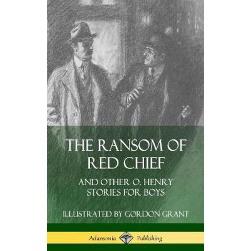 按需印刷The Ransom of Red Chief: And Other O. Henry Stories for Boys (Hardcover)[9780359747641]