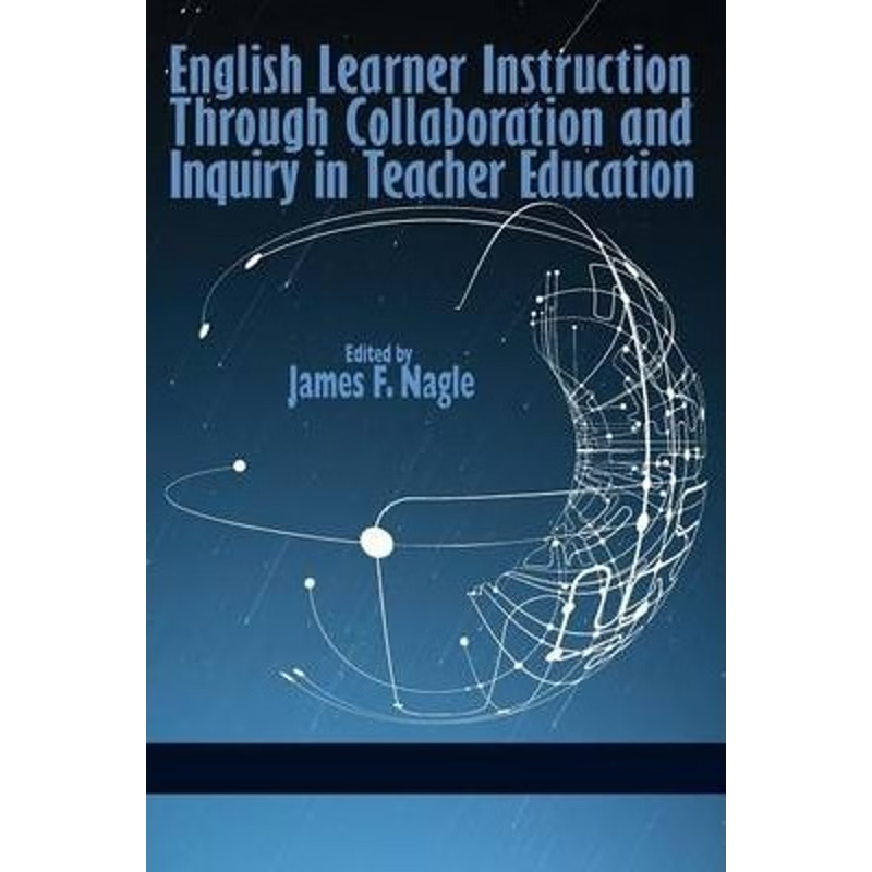 按需印刷English Learner Instruction Through Collaboration and Inquiry in Teacher Education[9781623964849]