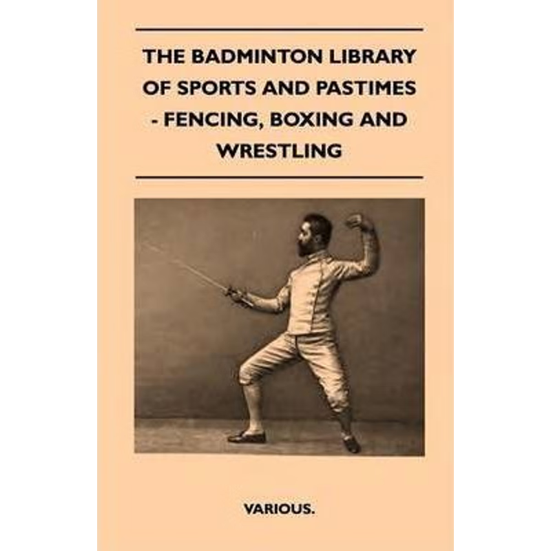 按需印刷The Badminton Library of Sports and Pastimes - Fencing, Boxing and Wrestling[9781445525051]