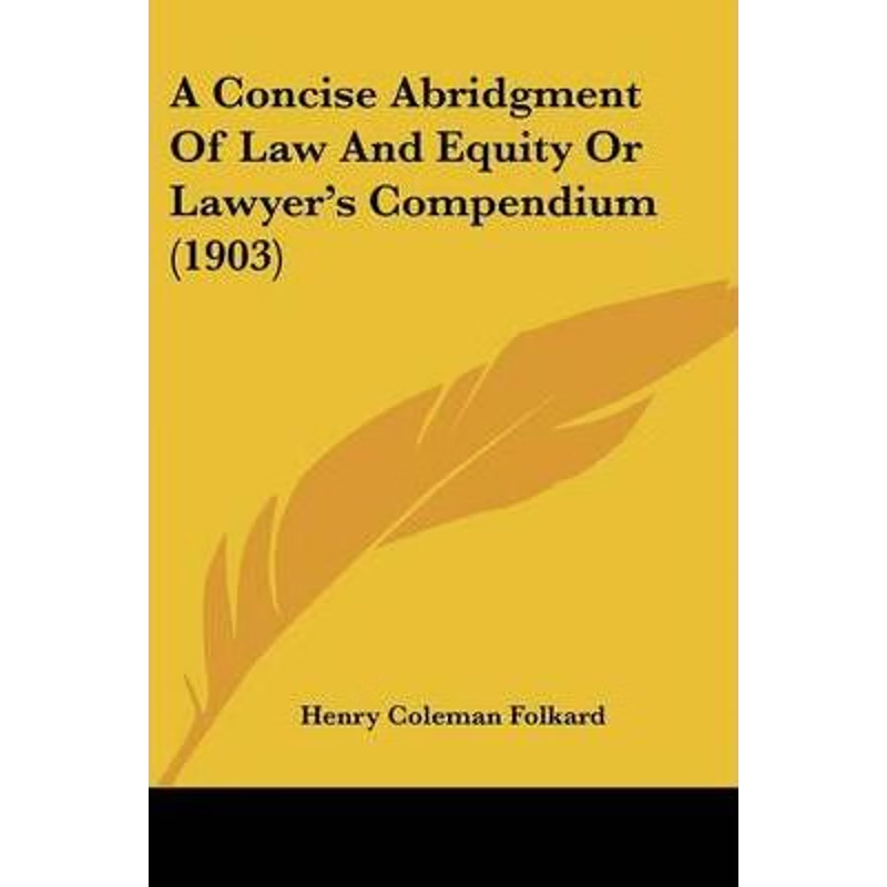 按需印刷A Concise Abridgment Of Law And Equity Or Lawyer's Compendium (1903)[9781120113443]