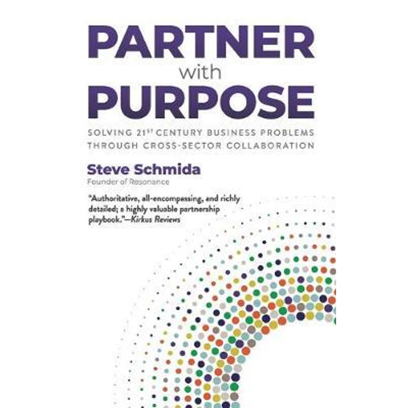 按需印刷Partner with Purpose:Solving 21st Century Business Problems Through Cross-Sector Collaboration[9780979008061]