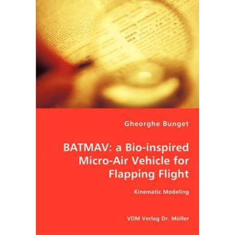 按需印刷Batmav:a Bio-inspired Micro-Air Vehicle for Flapping Flight - Kinematic Modeling[9783836459723]