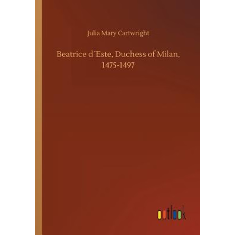 按需印刷Beatrice d?Este, Duchess of Milan, 1475-1497[9783734028922]