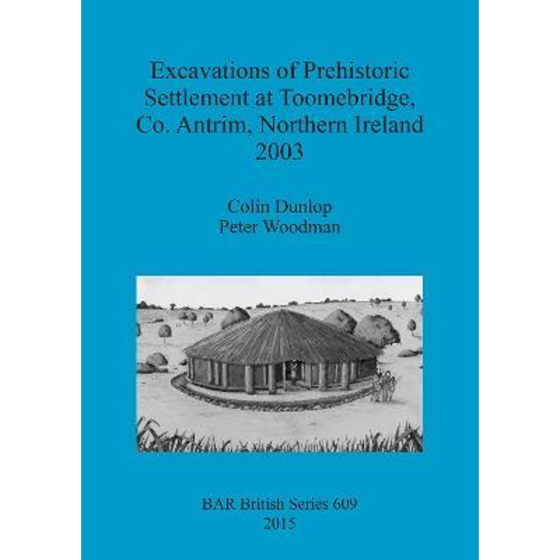 按需印刷Excavations of Prehistoric Settlement at Toomebridge, Co. Antrim, Northern Ireland 2003[9781407313498]