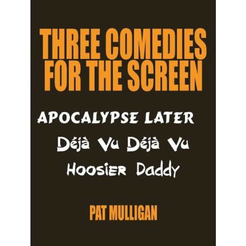 按需印刷Three Comedies for the Screen:Apocalypse Later, Deja Vu Deja Vu, Hoosier Daddy[9781434363794]