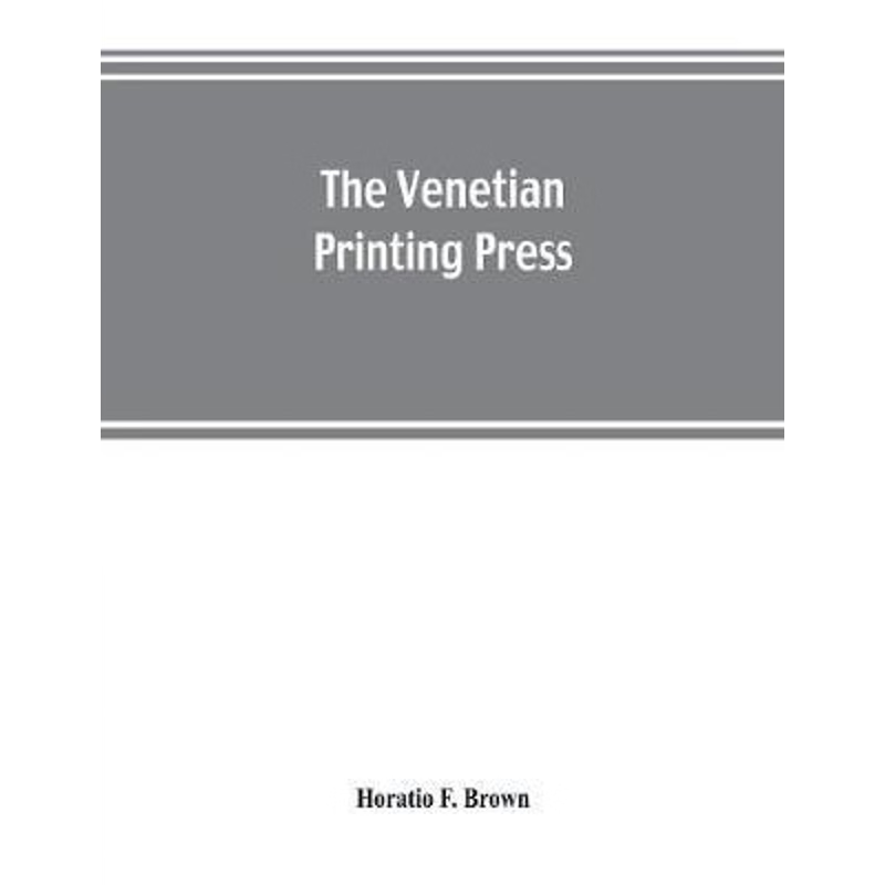 预订The Venetian printing press. An historical study based upon documents for the most part hitherto unp