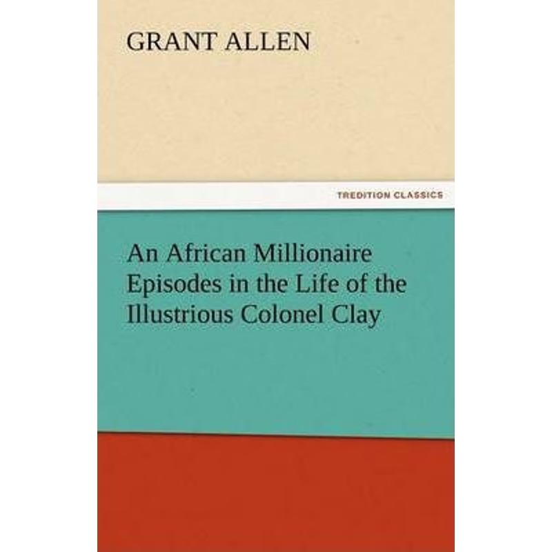 按需印刷An African Millionaire Episodes in the Life of the Illustrious Colonel Clay[9783842456709]