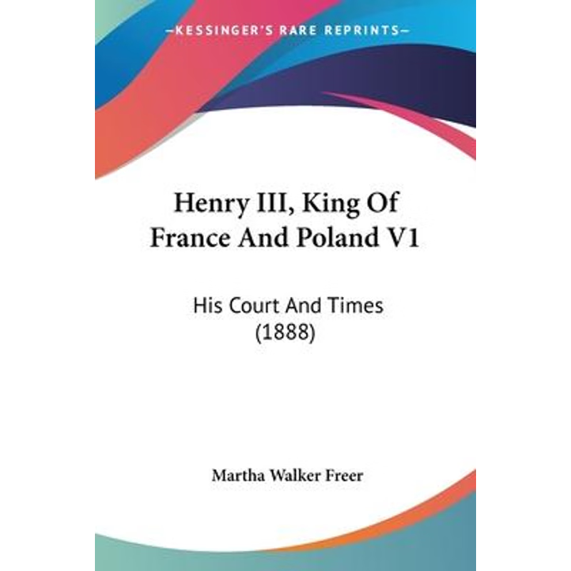 按需印刷Henry III, King Of France And Poland V1[9781120291332]