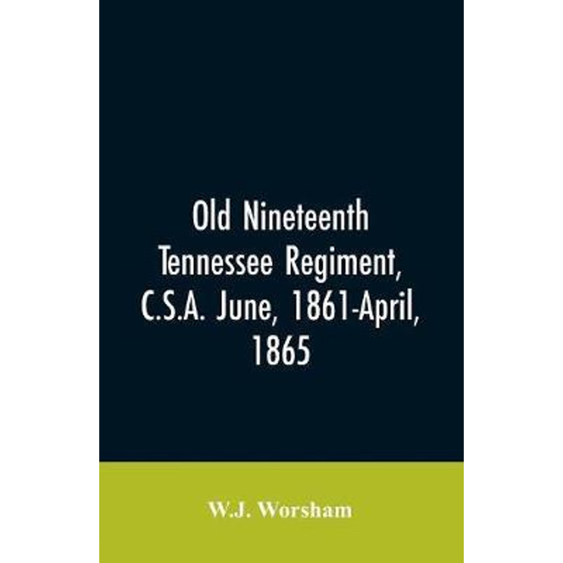 按需印刷Old Nineteenth Tennessee regiment, C.S.A. June, 1861-April, 1865[9789353606756]