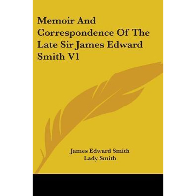 按需印刷Memoir And Correspondence Of The Late Sir James Edward Smith V1[9780548307953]