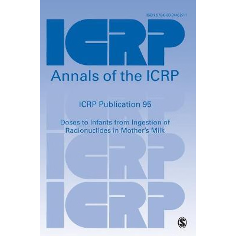 按需印刷ICRP Publication 95:Doses to Infants from Ingestion of Radionuclides in Mother's Milk[9780080446271]