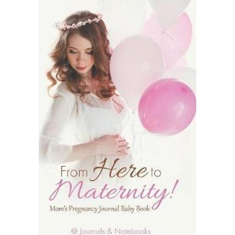 按需印刷From Here to Maternity! Mom's Pregnancy Journal Baby Book[9781683267515]