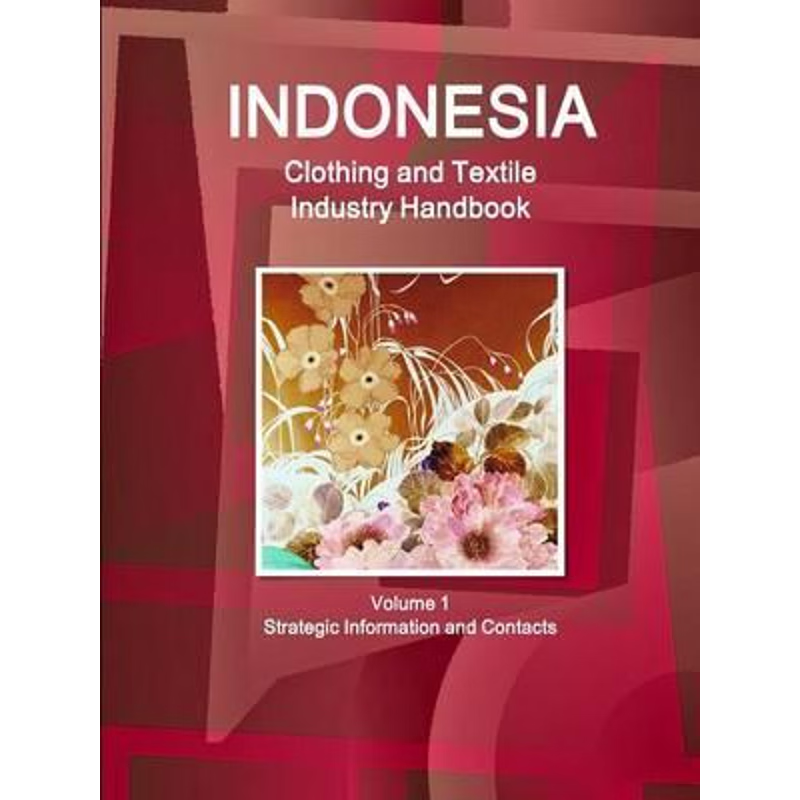 按需印刷Indonesia Clothing and Textile  Industry Handbook Volume 1 Strategic Information and Contacts[9781329838260]