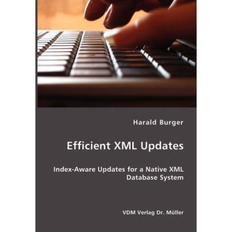 按需印刷Efficient XML Updates- Index-Aware Updates for a Native XML Database System[9783836402910]