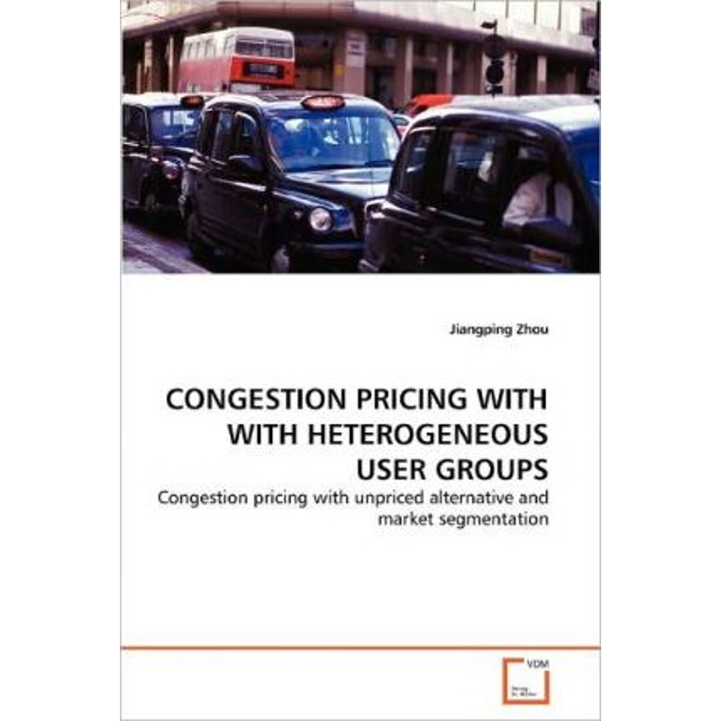 按需印刷CONGESTION PRICING WITH WITH HETEROGENEOUS USER GROUPS[9783639332568]