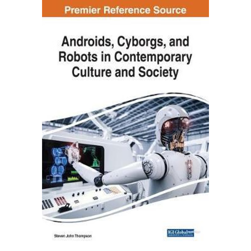 按需印刷Androids, Cyborgs, and Robots in Contemporary Culture and Society[9781522529736]