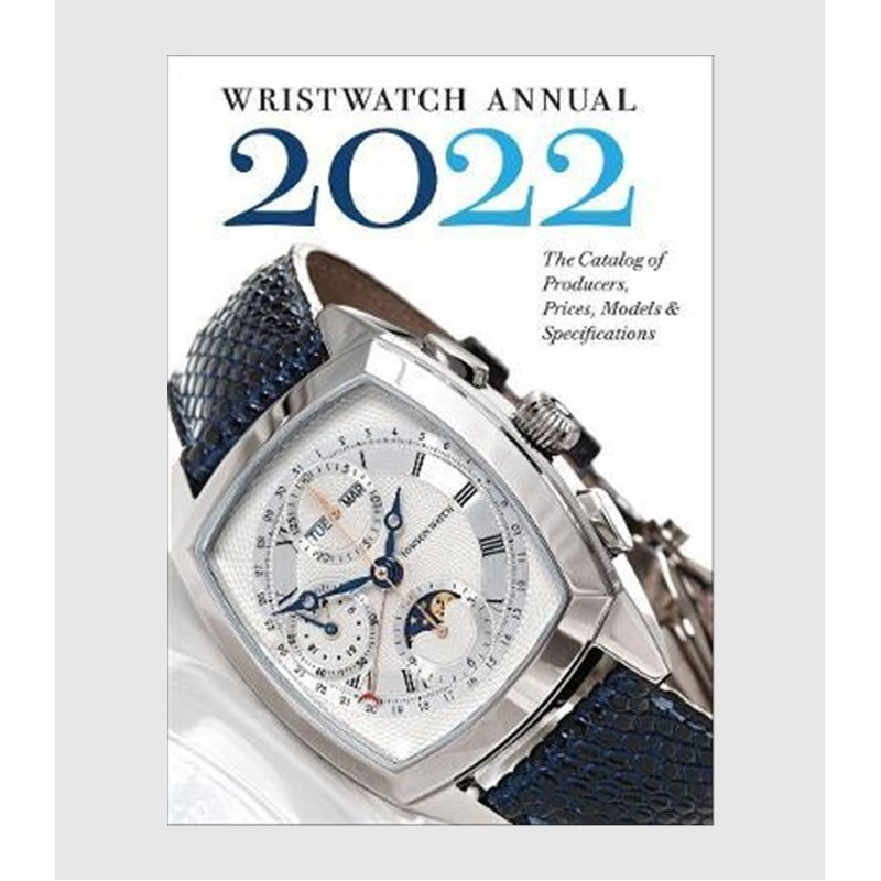 Wristwatch Annual 2022:The Catalog of Producers, Prices, Models, and Specifications