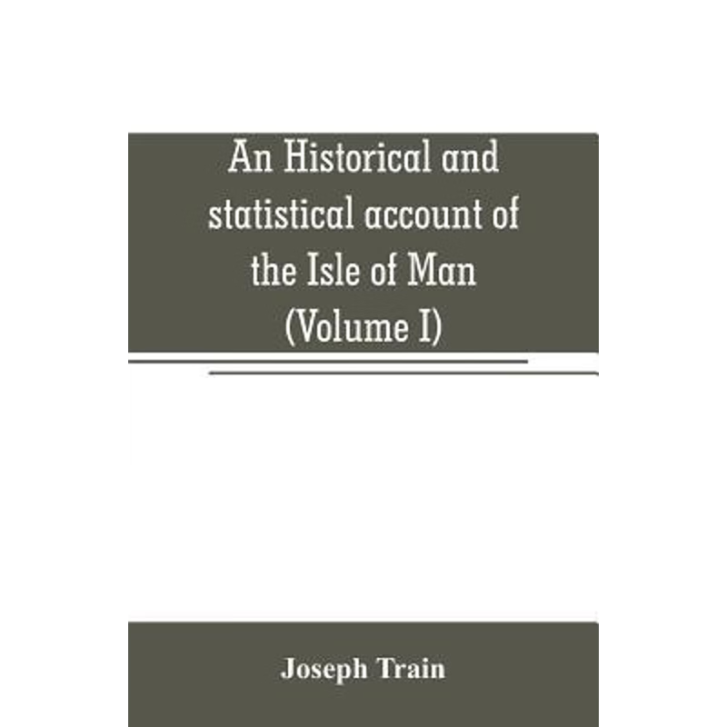 预订An historical and statistical account of the Isle of Man, from the earliest times to the present dat