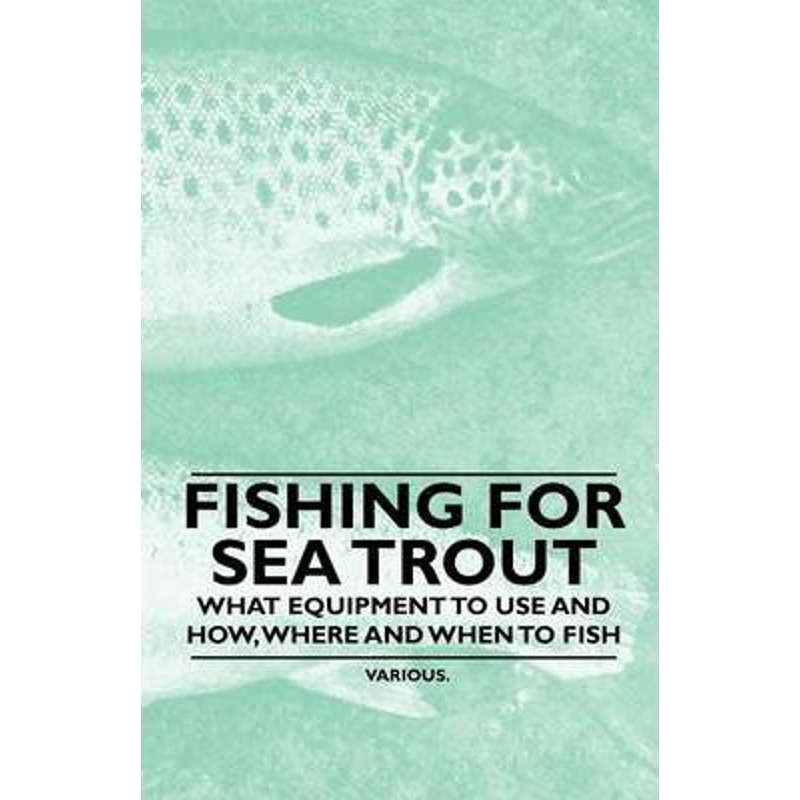 按需印刷Fishing for Sea Trout - What Equipment to Use and How, Where and When to Fish[9781446524183]