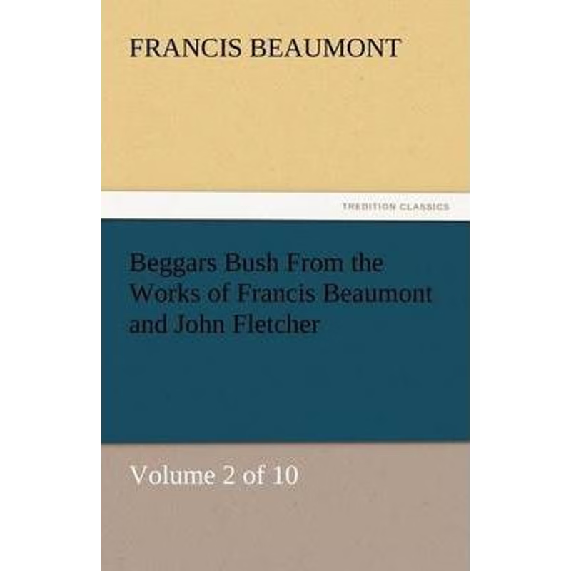 按需印刷Beggars Bush from the Works of Francis Beaumont and John Fletcher[9783842444348]