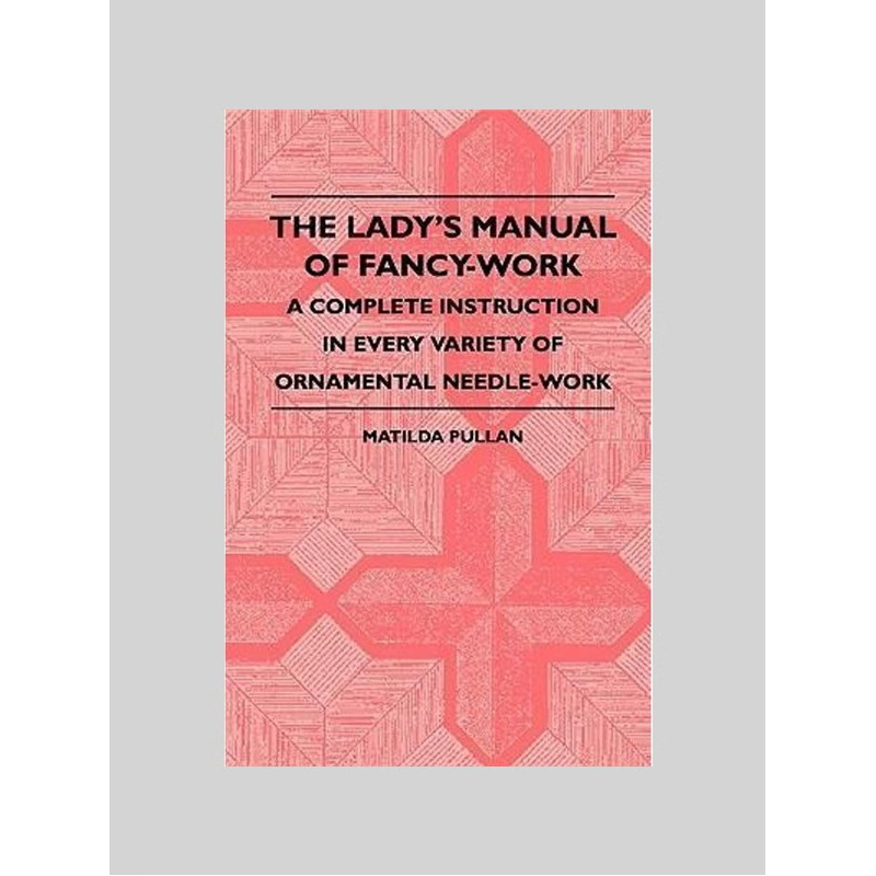 【按需印刷】The Lady's Manual Of Fancy-Work - A Complete Ins