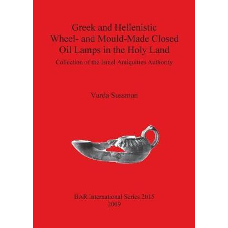 按需印刷Greek and Hellenistic Wheel- and Mould-Made Closed Oil Lamps in the Holy Land[9781407305905]