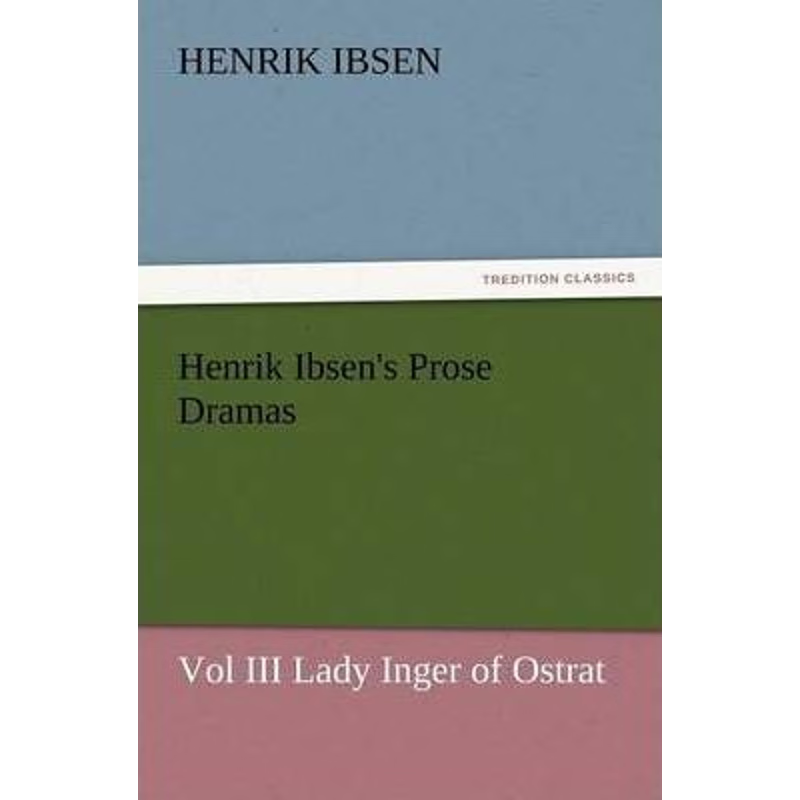 按需印刷Henrik Ibsen's Prose Dramas Vol III Lady Inger of Ostrat[9783847230465]