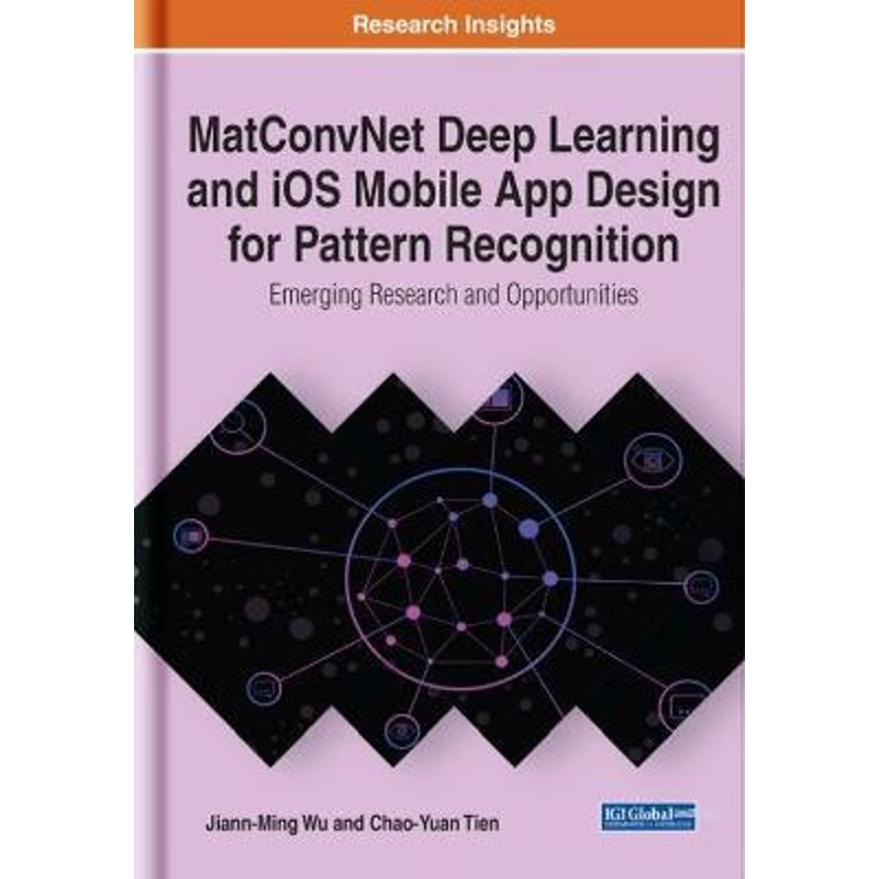 按需印刷MatConvNet Deep Learning and iOS Mobile App Design for Pattern Recognition[9781799815549]