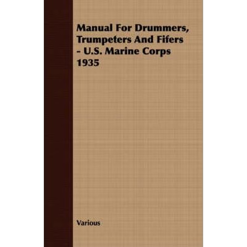 按需印刷Manual For Drummers, Trumpeters And Fifers - U.S. Marine Corps 1935[9781406733297]