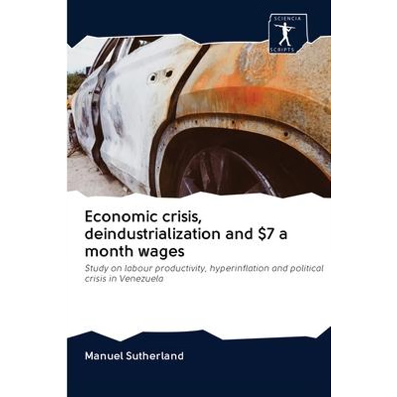 按需印刷Economic crisis, deindustrialization and $7 a month wages[9786200896285]