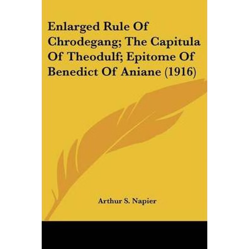 按需印刷Enlarged Rule Of Chrodegang; The Capitula Of Theodulf; Epitome Of Benedict Of Aniane (1916)[9780548710142]