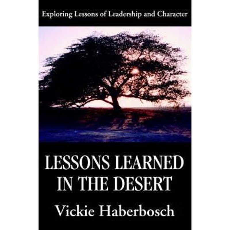 按需印刷Lessons Learned in the Desert:Exploring Lessons of Leadership and Character[9780595208579]