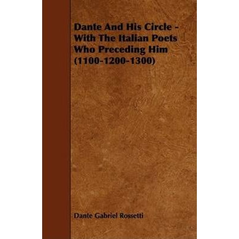 按需印刷Dante and His Circle - With the Italian Poets Who Preceding Him (1100-1200-1300)[9781444632026]