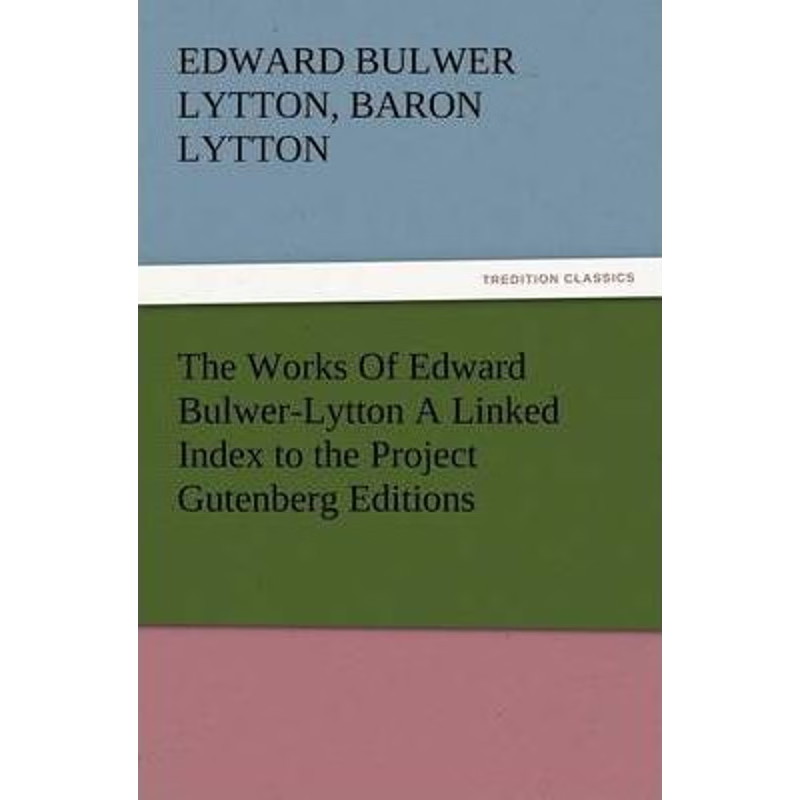 按需印刷The Works of Edward Bulwer-Lytton a Linked Index to the Project Gutenberg Editions[9783847213895]