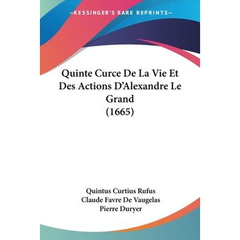 按需印刷Quinte Curce De La Vie Et Des Actions D'Alexandre Le Grand (1665)[9781104115180]