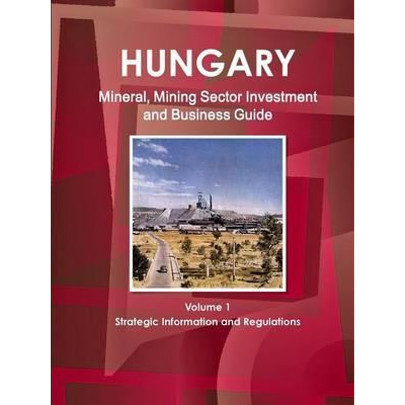 按需印刷 Hungary Mineral, Mining Sector Investment and Busin