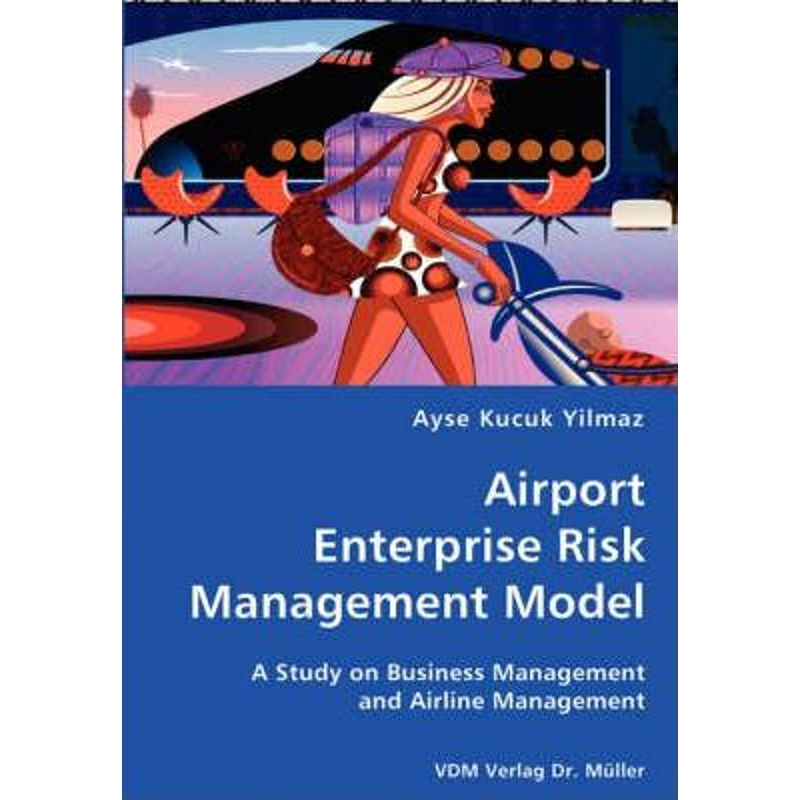 按需印刷Airport Enterprise Risk Management Model- A Study on Business Management and Airline Management[9783836429795]