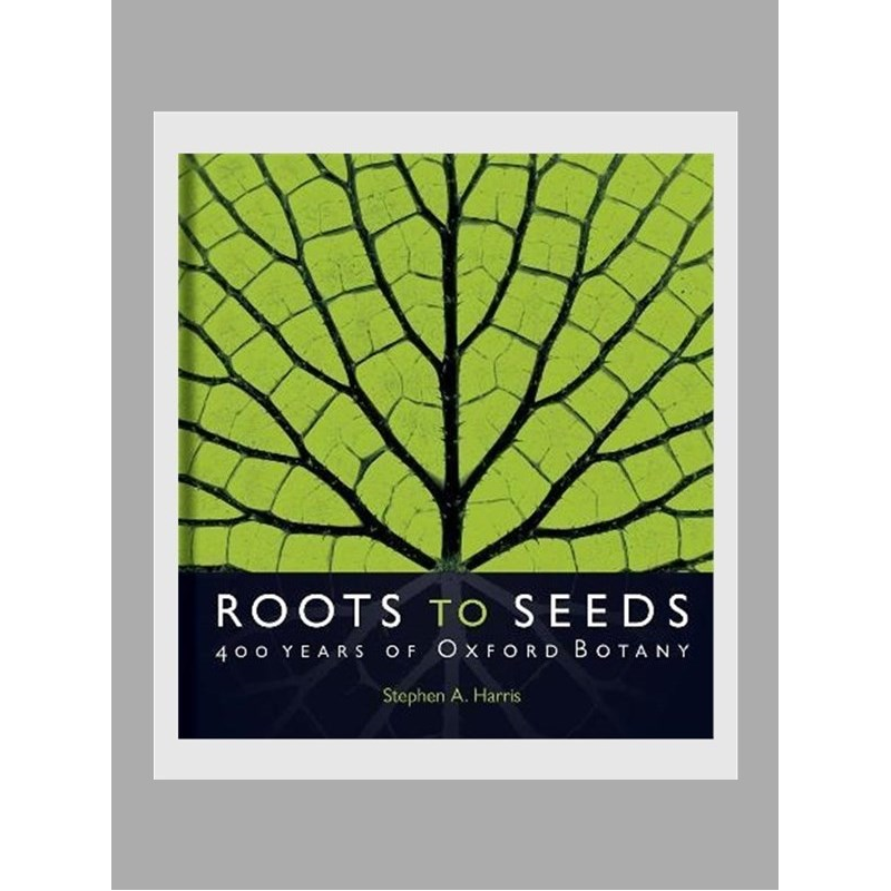 Roots to Seeds:400 Years of Oxford Botany