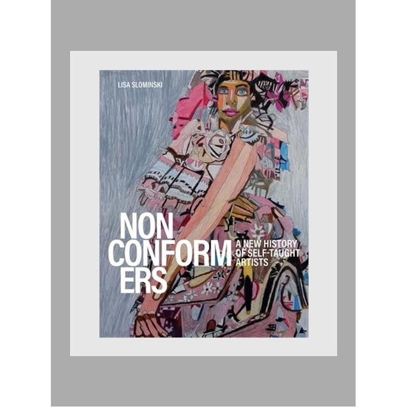 进口艺术 英文原版 Nonconformers:A New History of Self-Taught Artists 英语原版进口图书籍【上海外文书店】