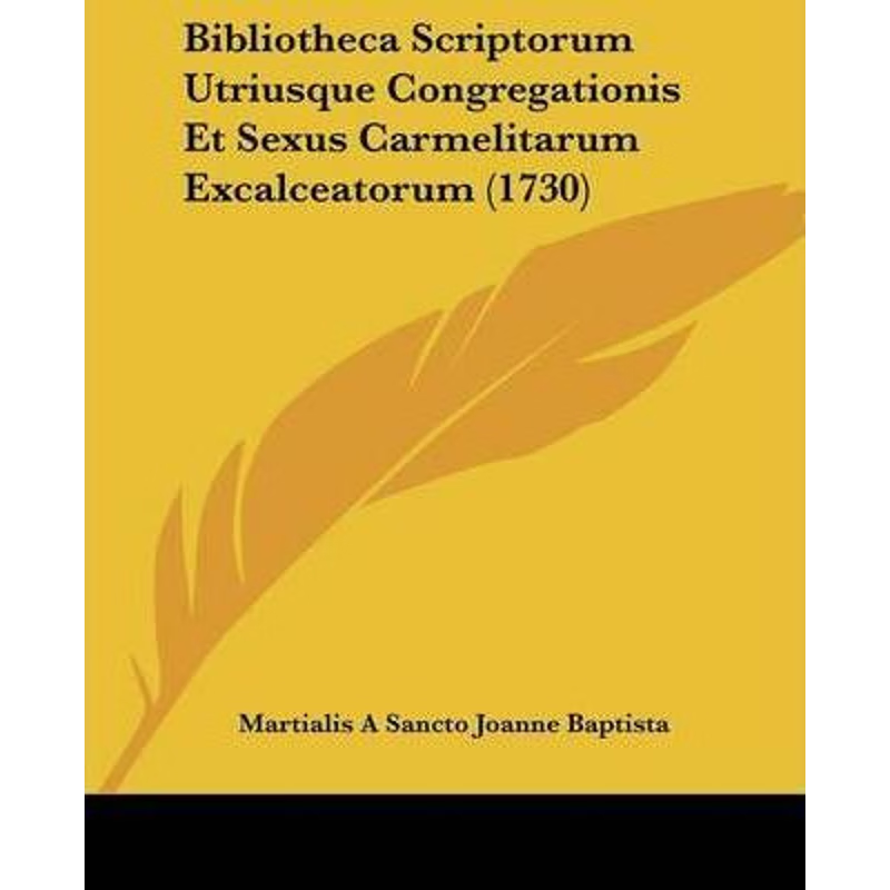 按需印刷Bibliotheca Scriptorum Utriusque Congregationis Et Sexus Carmelitarum Excalceatorum (1730)[9781104624705]