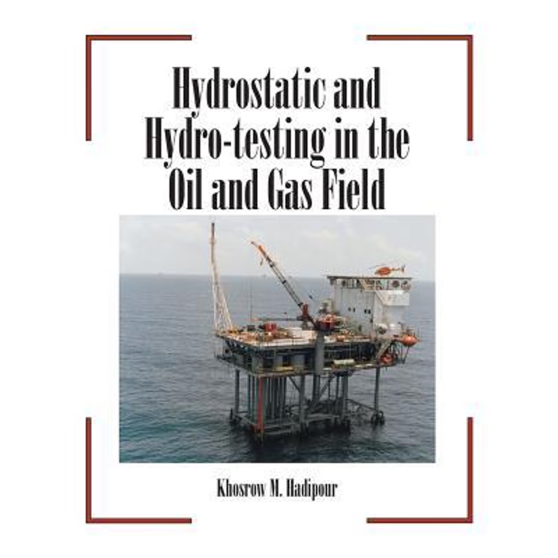 按需印刷Hydrostatic and Hydro-Testing in the Oil and Gas Field[9781984561527]