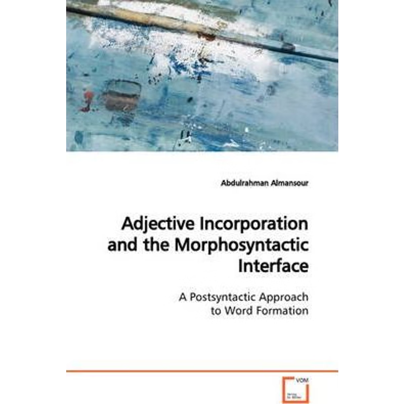 预订Adjective Incorporation and the Morphosyntactic Interface  A Postsyntactic Approach to Word Formatio