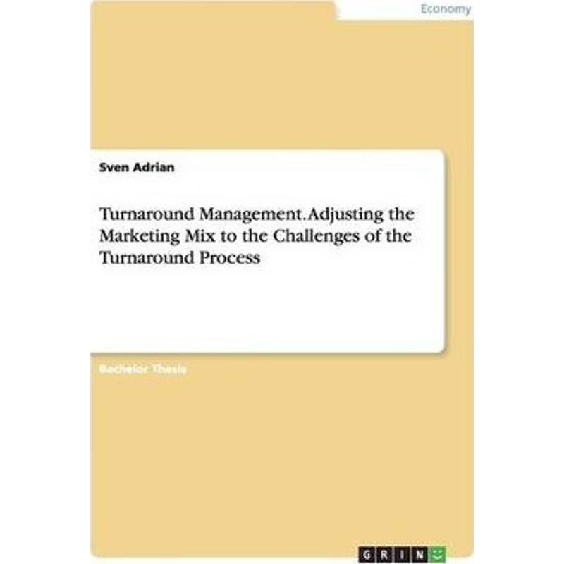 按需印刷Turnaround Management. Adjusting the Marketing Mix to the Challenges of the Turnaround Process[9783656432920]