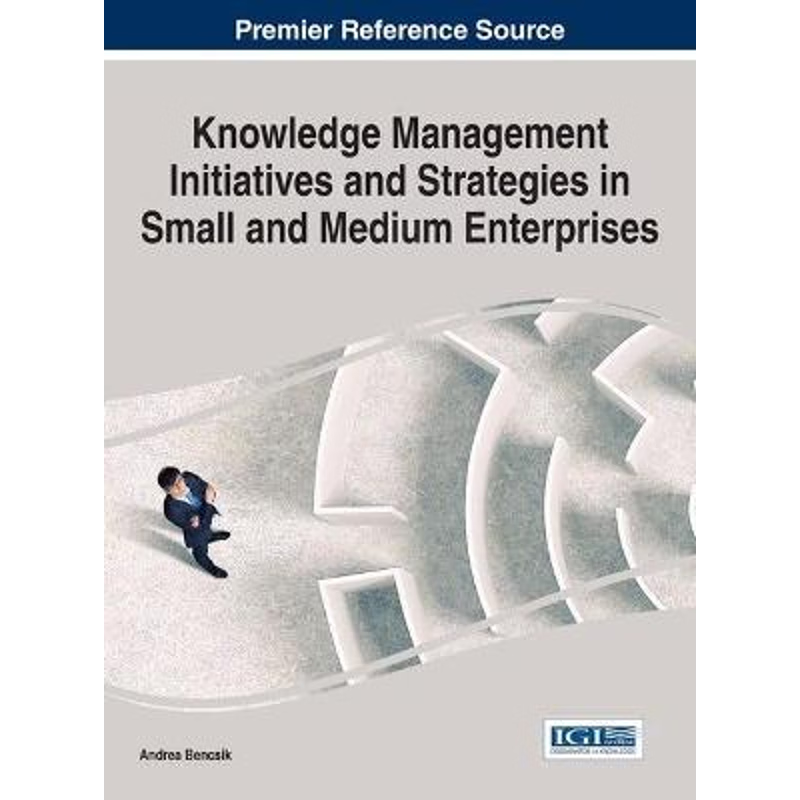 按需印刷Knowledge Management Initiatives and Strategies in Small and Medium Enterprises[9781522516422]