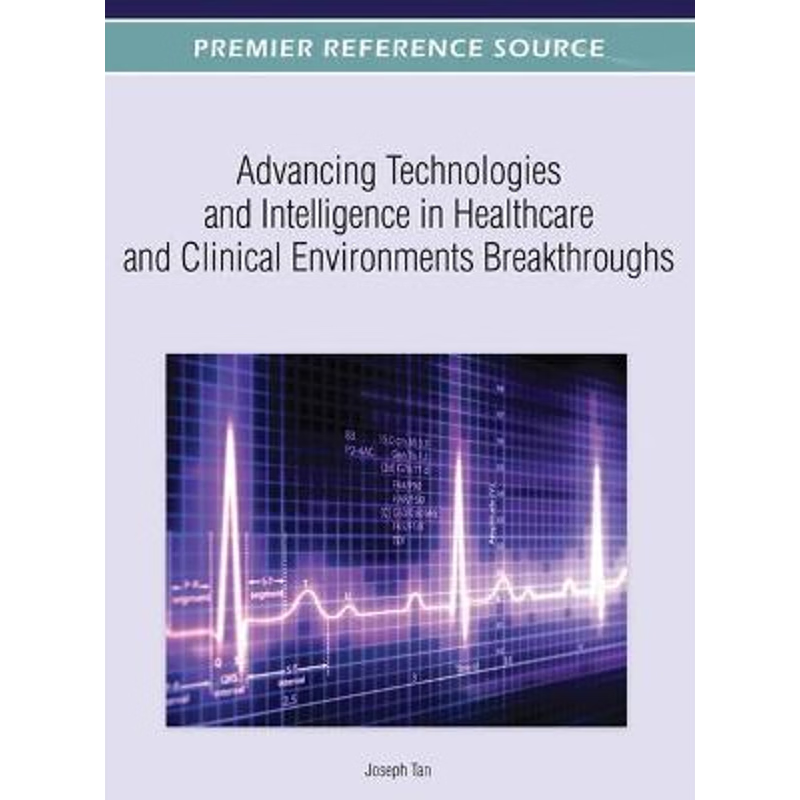 按需印刷Advancing Technologies and Intelligence in Healthcare and Clinical Environments[9781466617551]