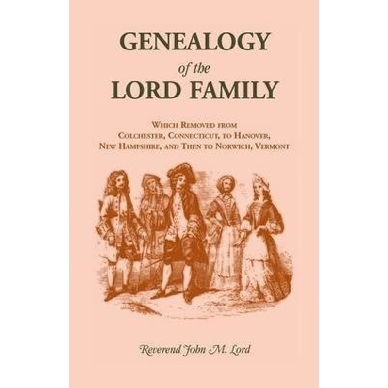 按需印刷Genealogy of the Lord Family which removed from Colchester, Connecticut to Hanover, New Hampshire[9780788411861]